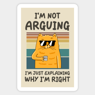 I'm Not Arguing, I'm Just Explaining Why I'm Right Magnet